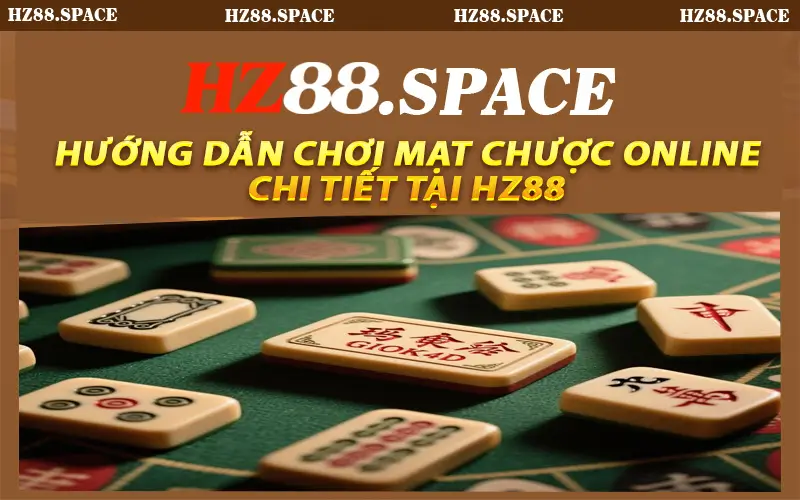 Hướng dẫn chơi mạt chược online chi tiết tại HZ88
