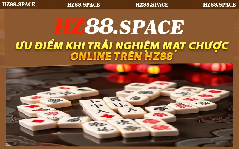 Ưu điểm khi trải nghiệm mạt chược online trên HZ88