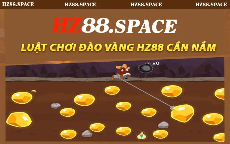 Luật Chơi Đào Vàng HZ88 Người Chơi Cần Nắm