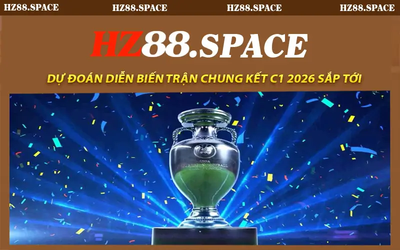 Dự Đoán Diễn Biến Trận Chung Kết C1 2026 sắp tới