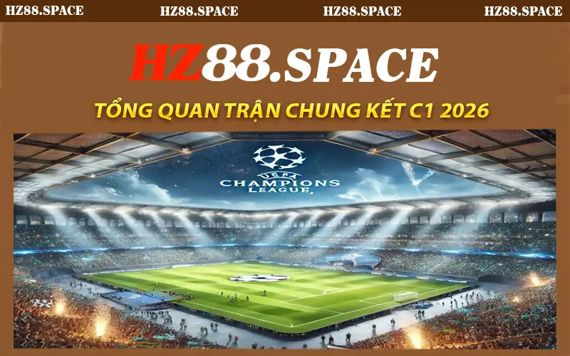 Tổng Quan Trận Chung Kết C1 2026